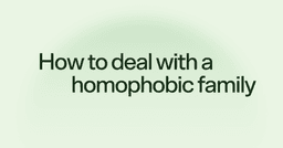 How to deal with a homophobic family