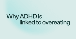 Why ADHD is linked to overeating