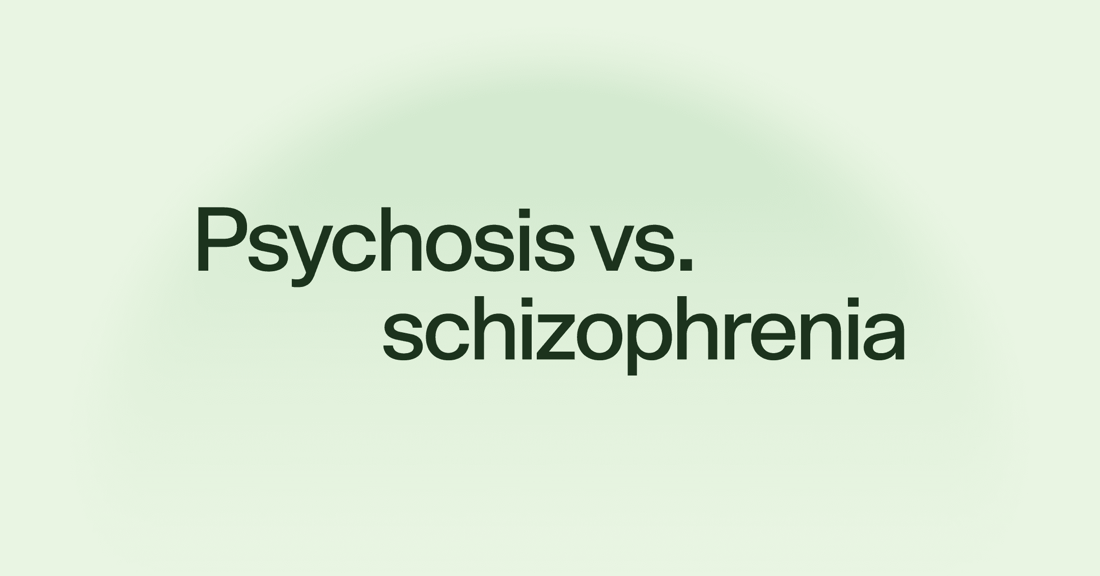 Psychosis vs. schizophrenia